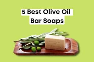 5 Best Olive Oil Bar Soaps For Your Skin