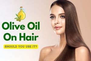 Read more about the article Can You Use Olive Oil On Your Hair? Detailed Answer